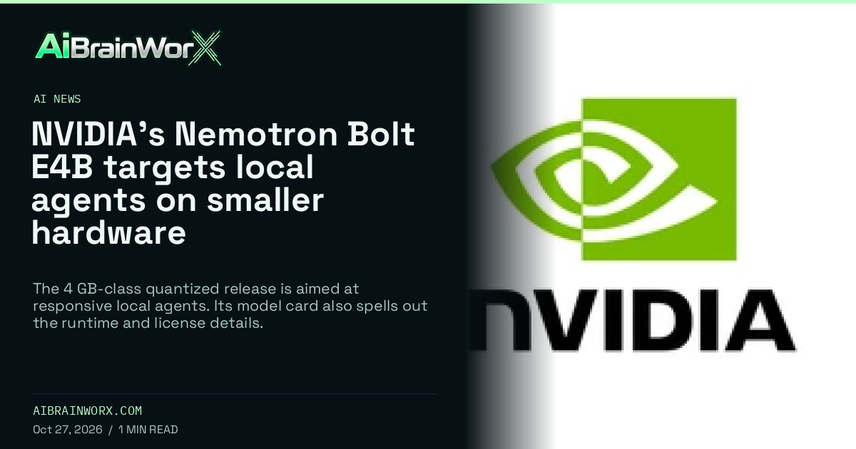 AiBrainWorX — NVIDIA’s Nemotron Bolt E4B targets local agents on smaller hardware