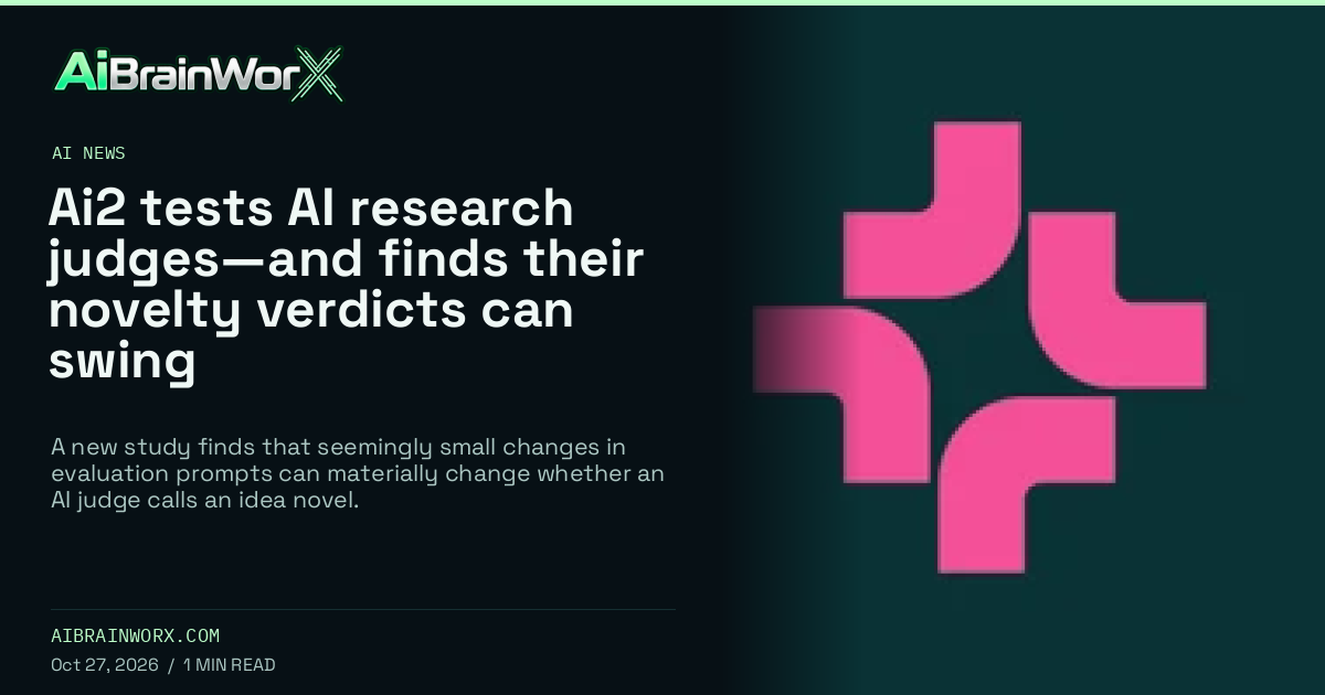 AiBrainWorX — Ai2 tests AI research judges—and finds their novelty verdicts can swing
